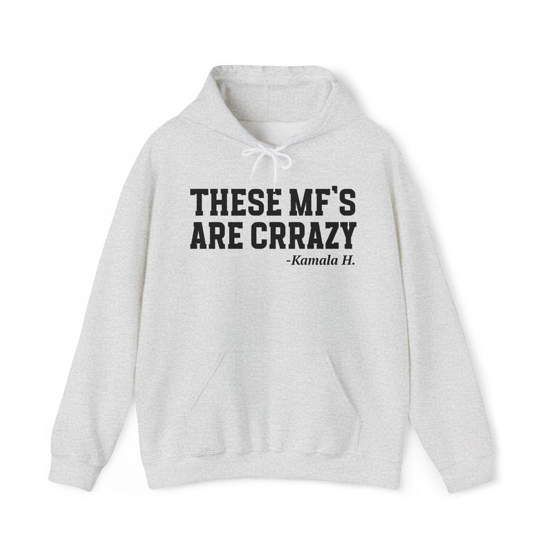 These MF's Are Crazy — Hoodie
