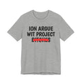 ION (I Don't) Argue Wit Project Bitches - Funny Statement Tee Shirt