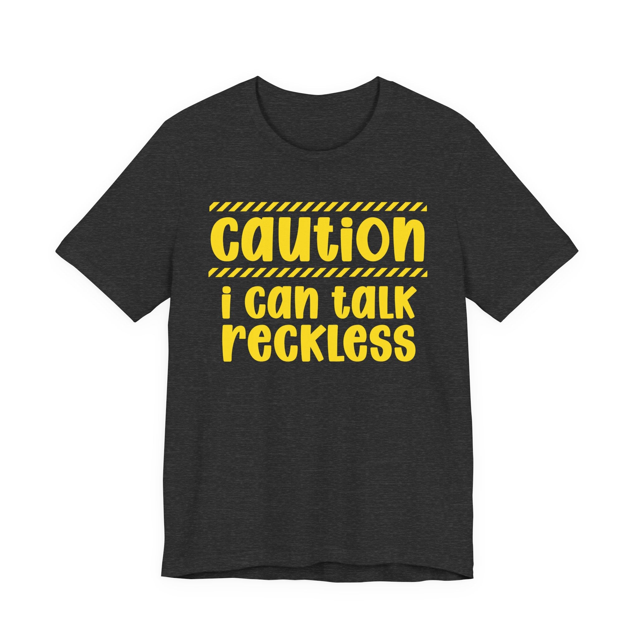 Caution I Can Talk Reckless — Bold Warning Statement Tee
