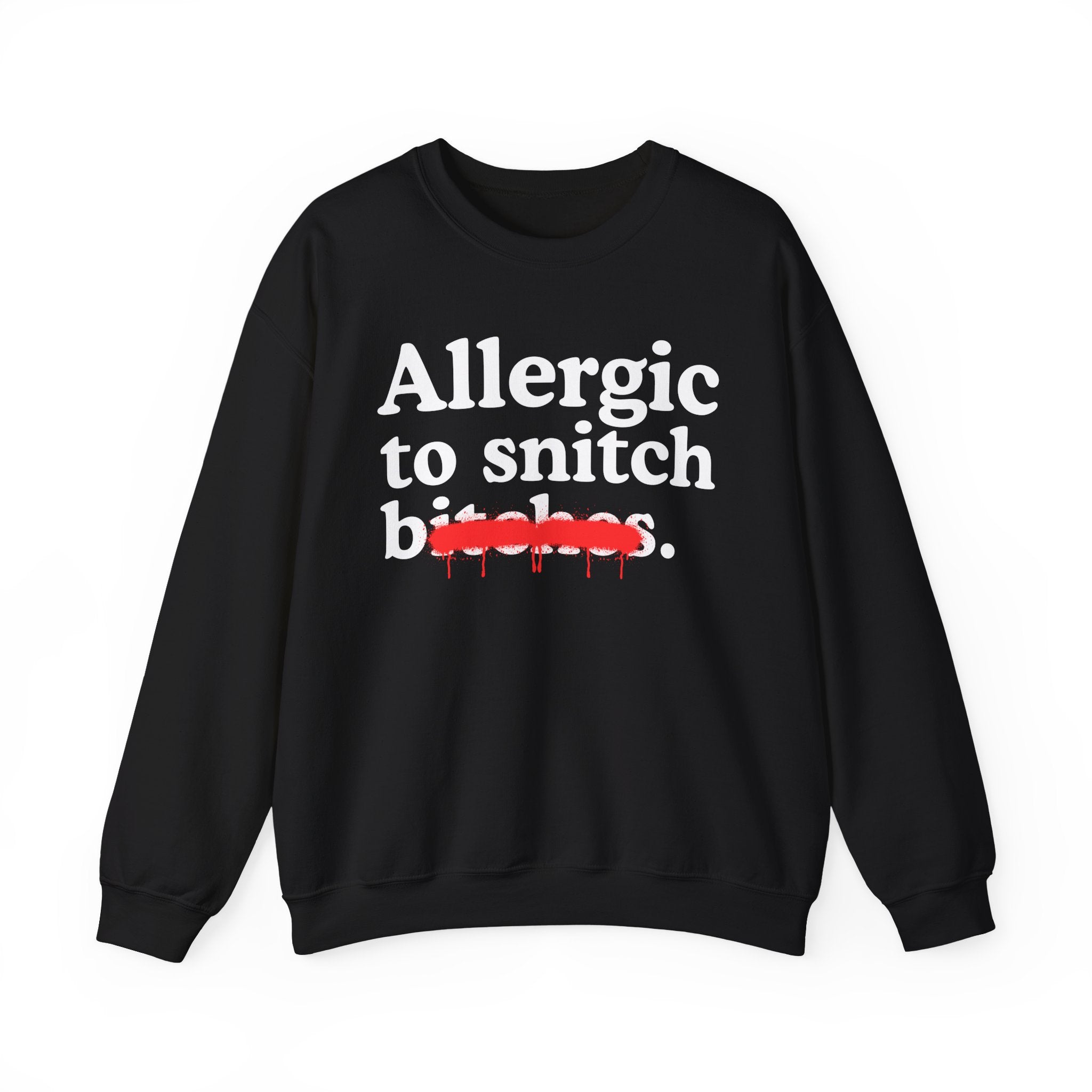 Allergic To Snitch Bitches — Sarcastic Sassy Statement Sweatshirt