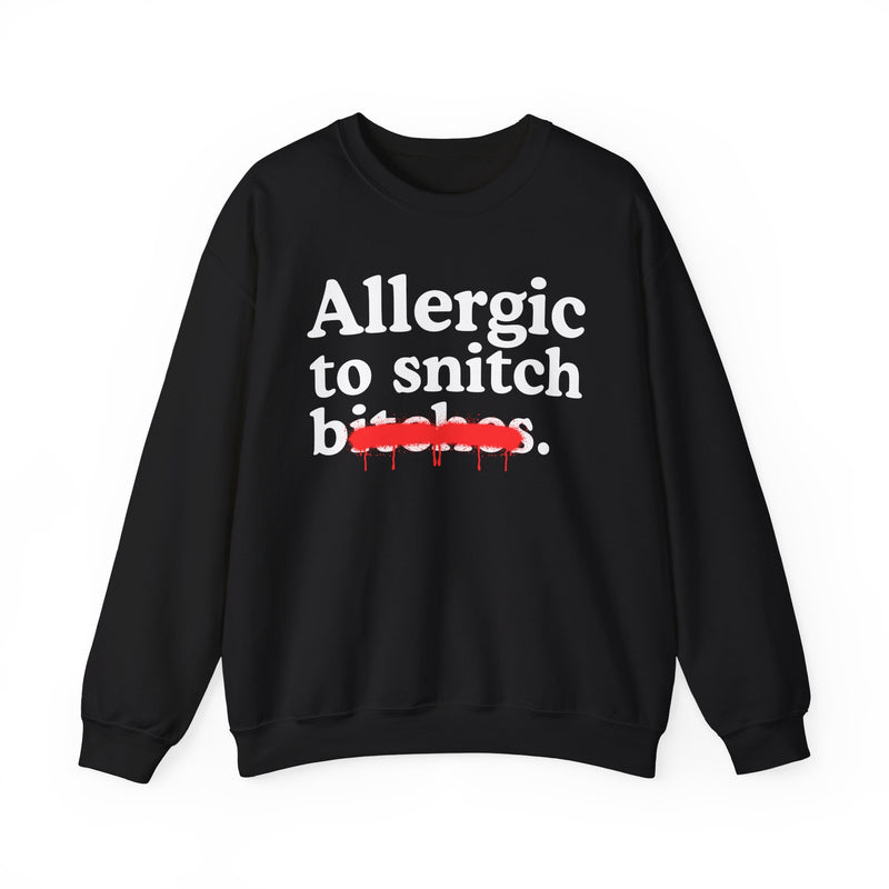 Allergic To Snitch Bitches — Sarcastic Sassy Statement Sweatshirt