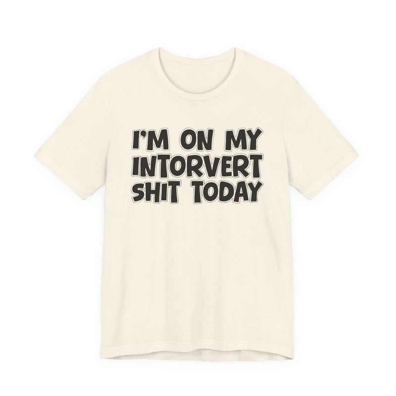 I'm On My Introvert Shit Today T—— shirt
