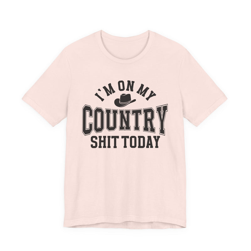 I'm On My Country Shit Today — T-Shirt
