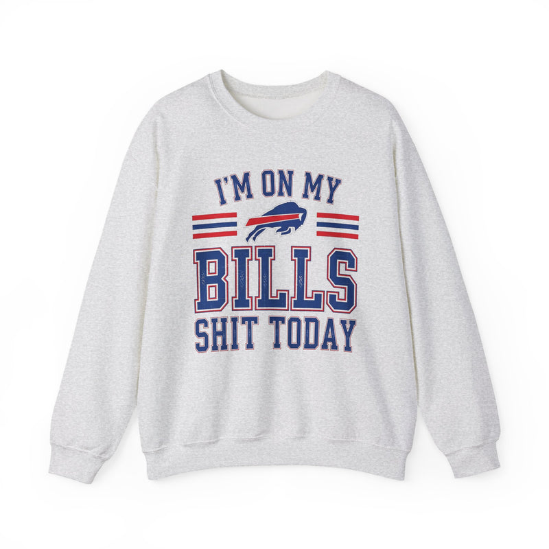 I'm On My Bills Shit Today — Sweatshirt