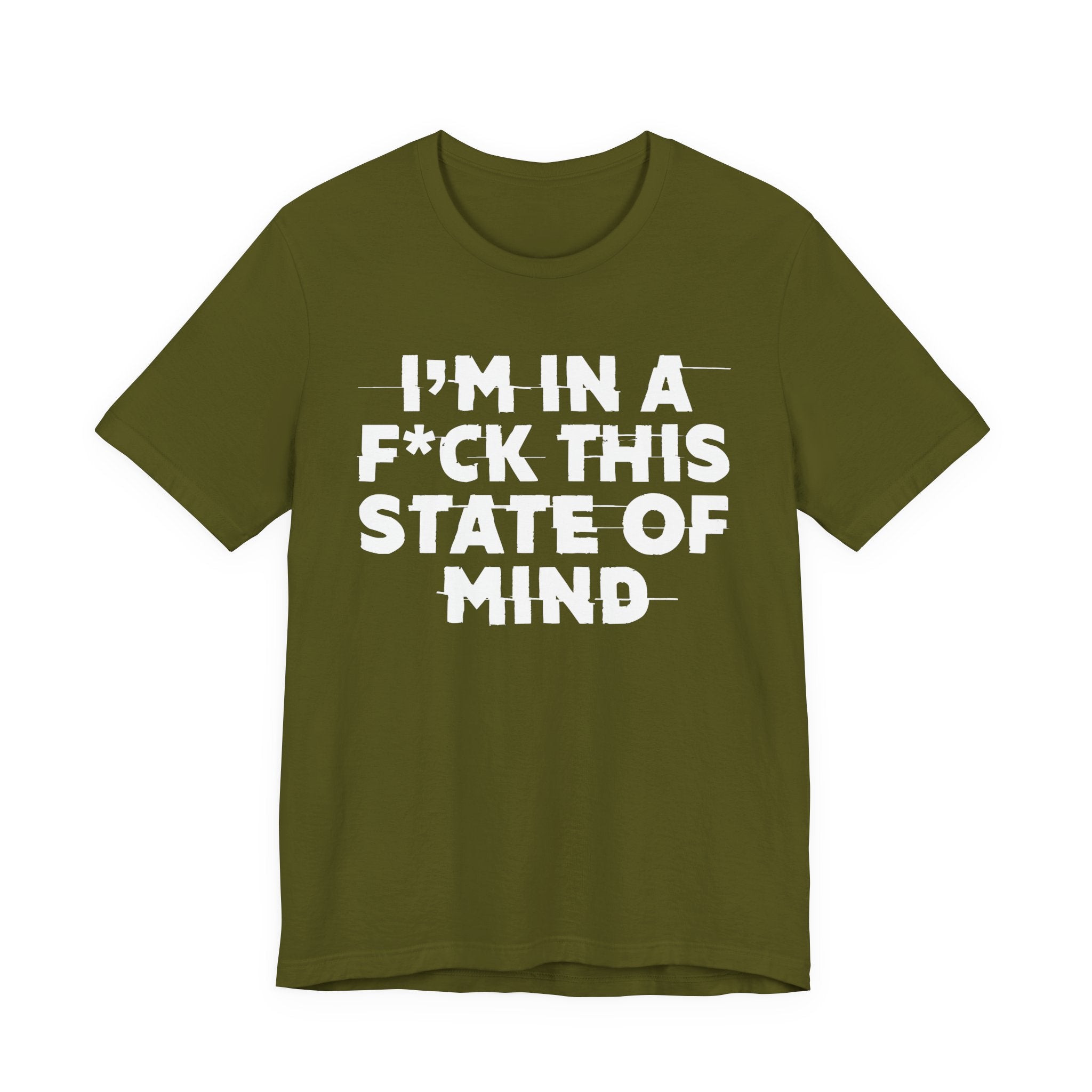 I'm In A Fuck This State Of Mind - Energy Statement Shirt