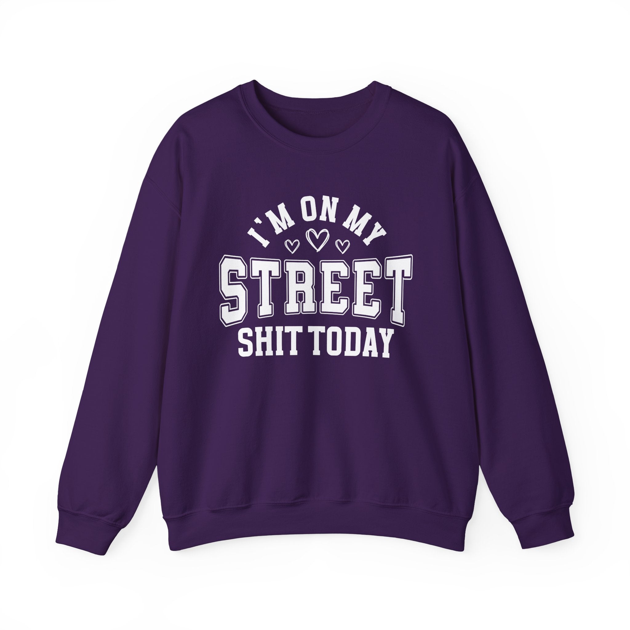 I'm On My Street Shit Today - Sweatshirt