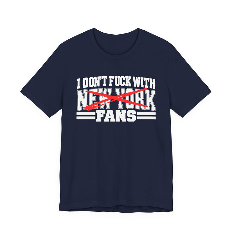 I Don't Fuck New York With Fans — Bold Anti-Sports Fans T-Shirt
