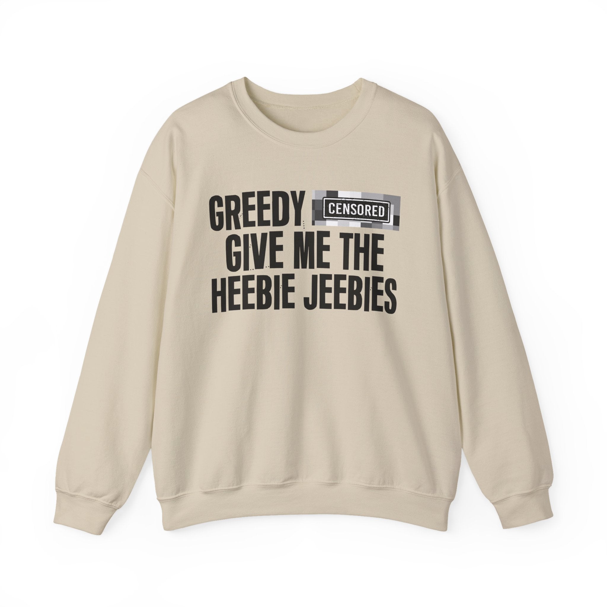 Greedy Bitches Give Me The Heebie Jeebies－Sweatshirt