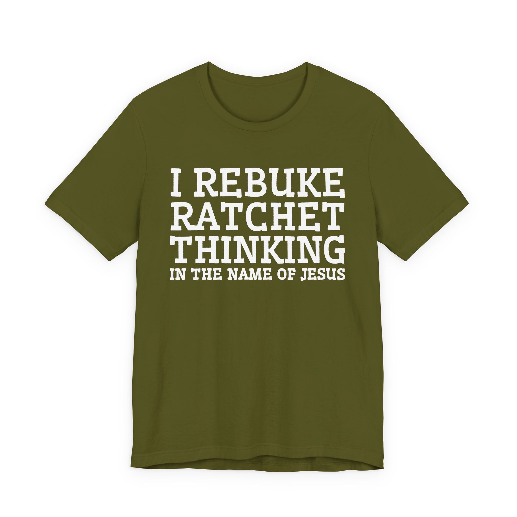 I Rebuke Ratchet Thinking In The Name Of Jesus - Tshirt