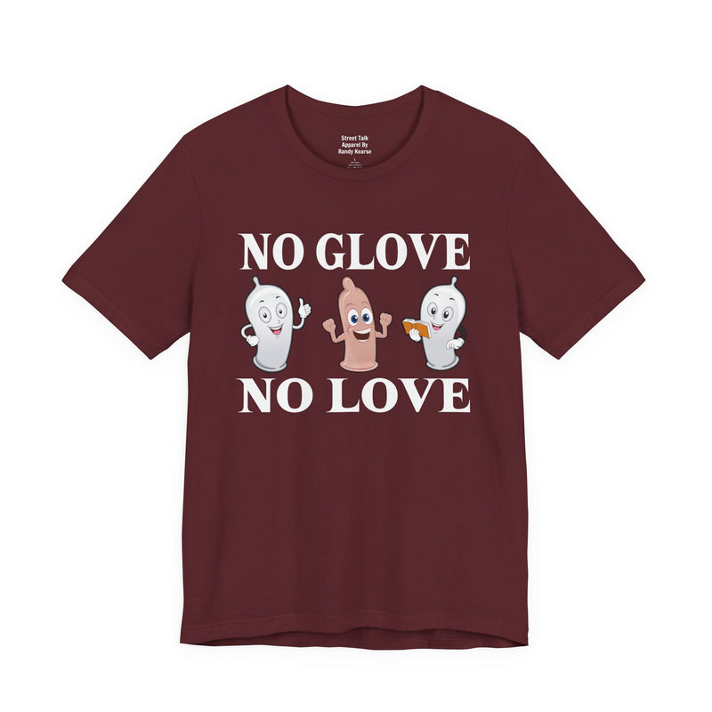 No Glove No Love — T-Shirt alternate view 14: NO GLOVE NO LOVE in bold statement lettering. Street Talk Designs humor statement apparel.