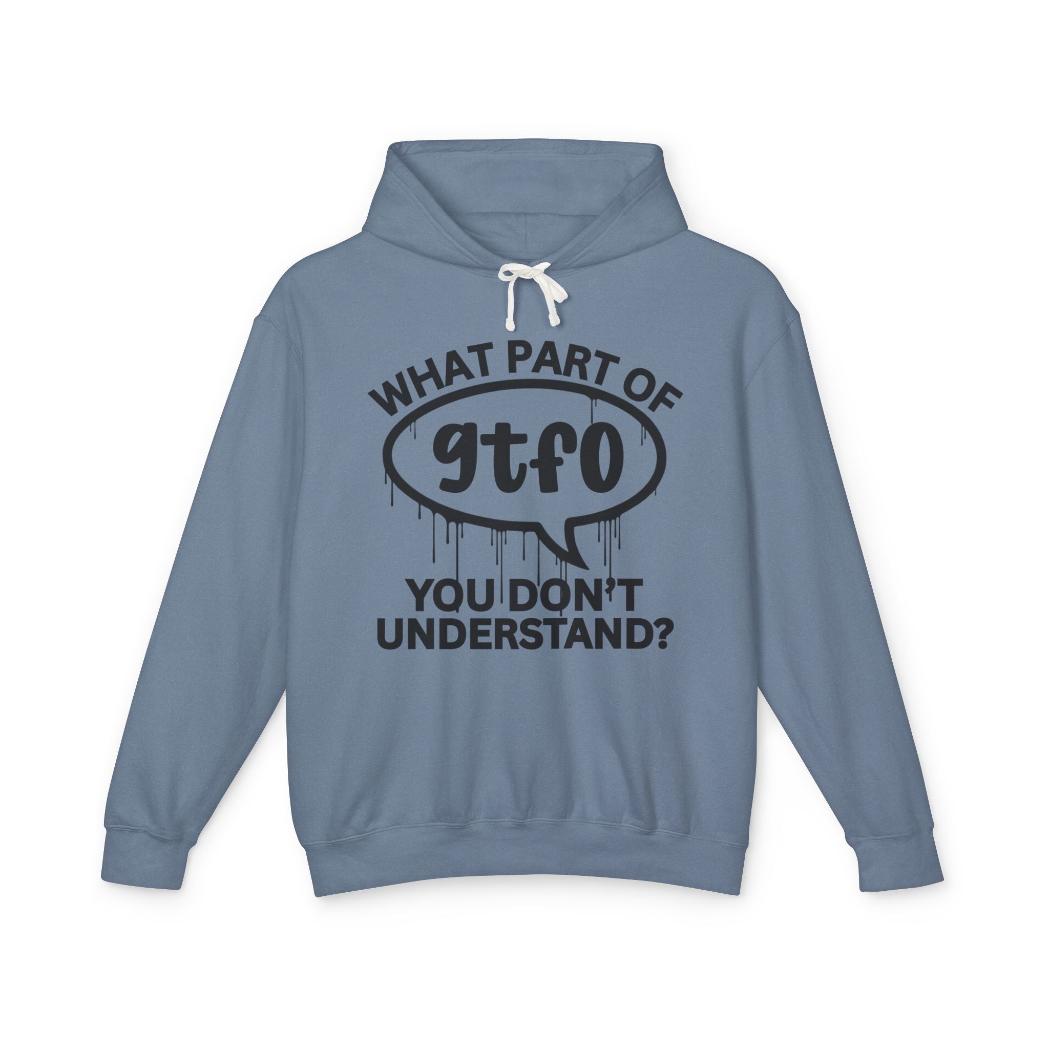 What Part of GTFO You Don't Understand? Bold Statement Hoodie
