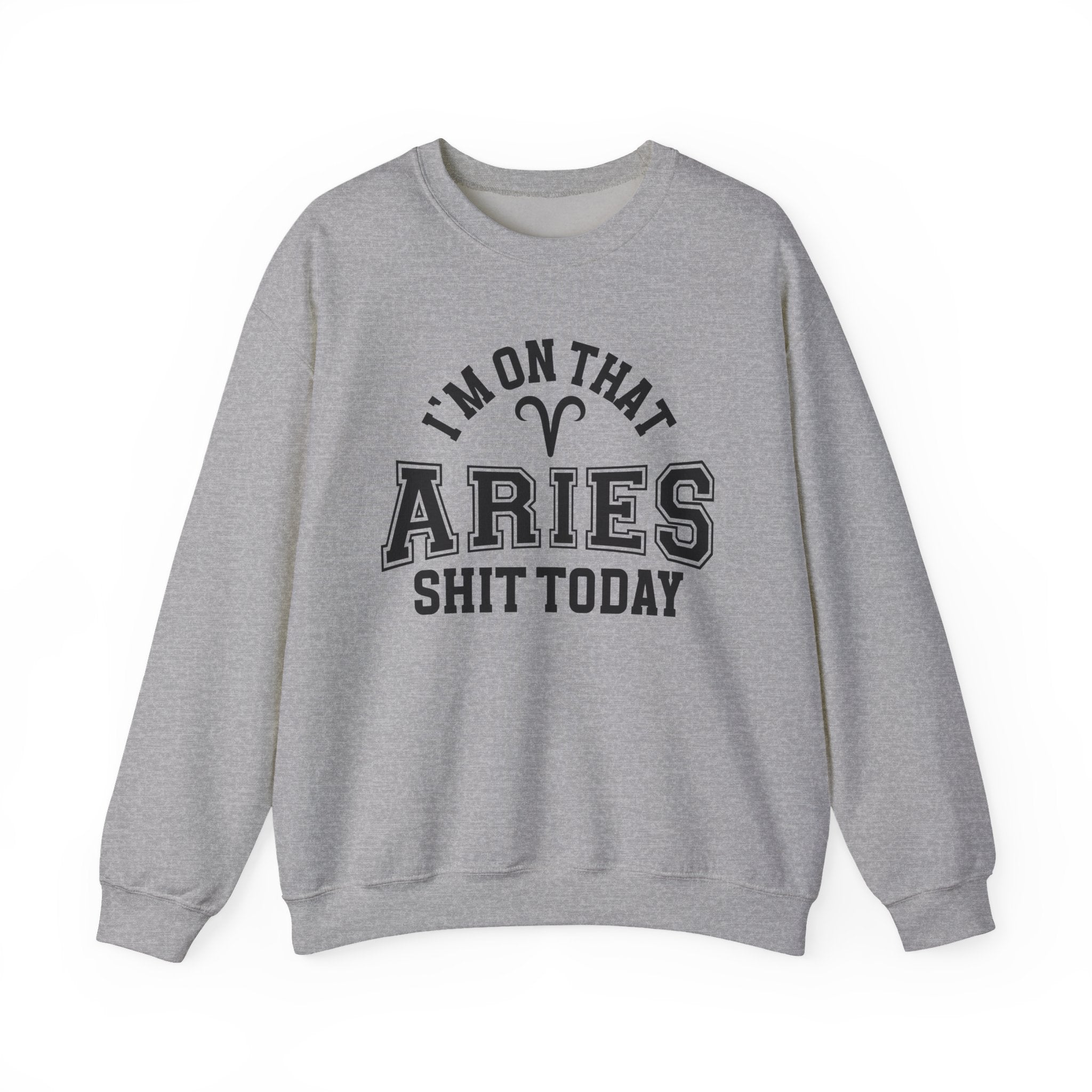 I'm On That Aries Shit Today - Sweatshirt