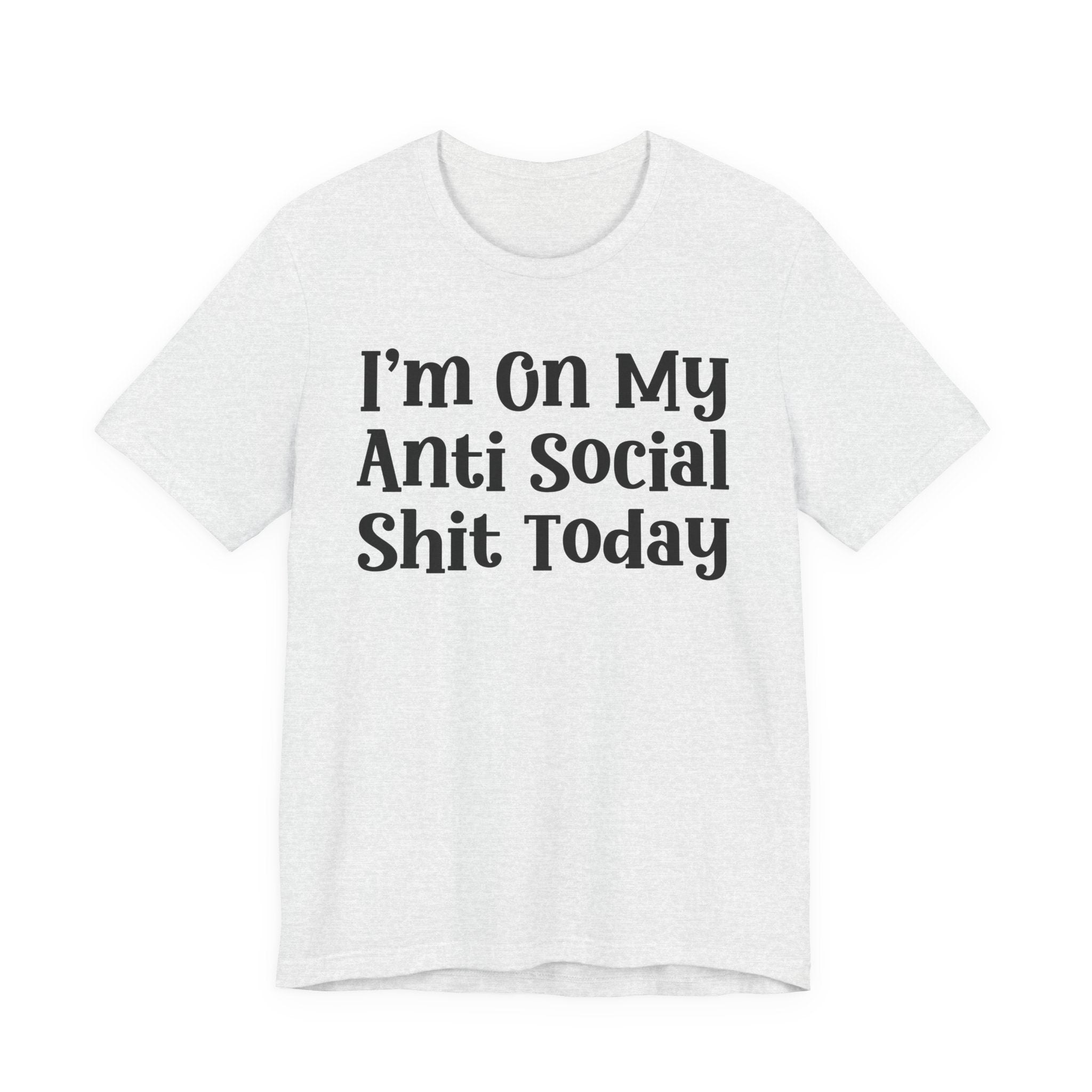 I'm On My Anti Social Shit Today T—— shirt