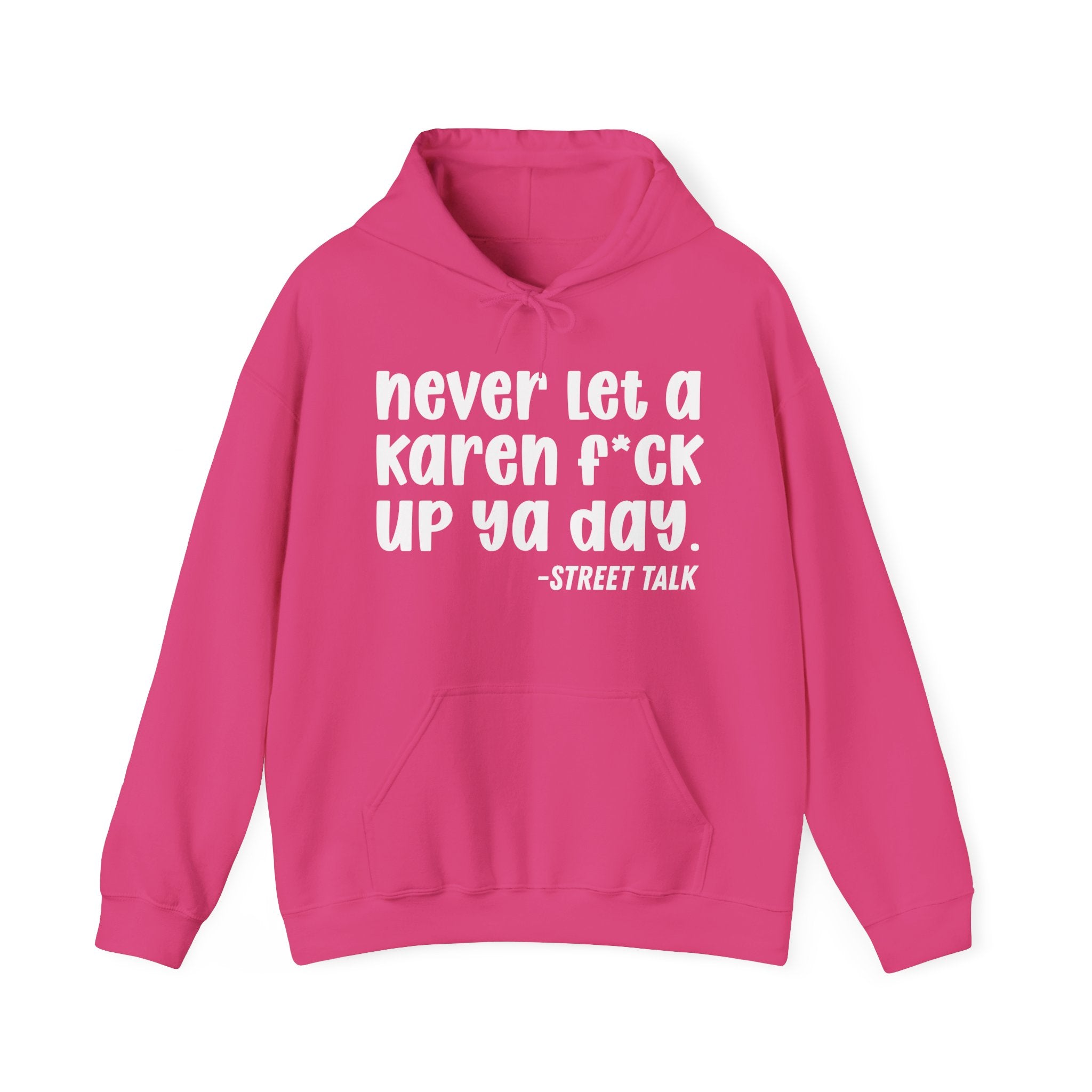 Never Let a Karen Fuck Up Ya Day - Sarcastic Statement Hoodie