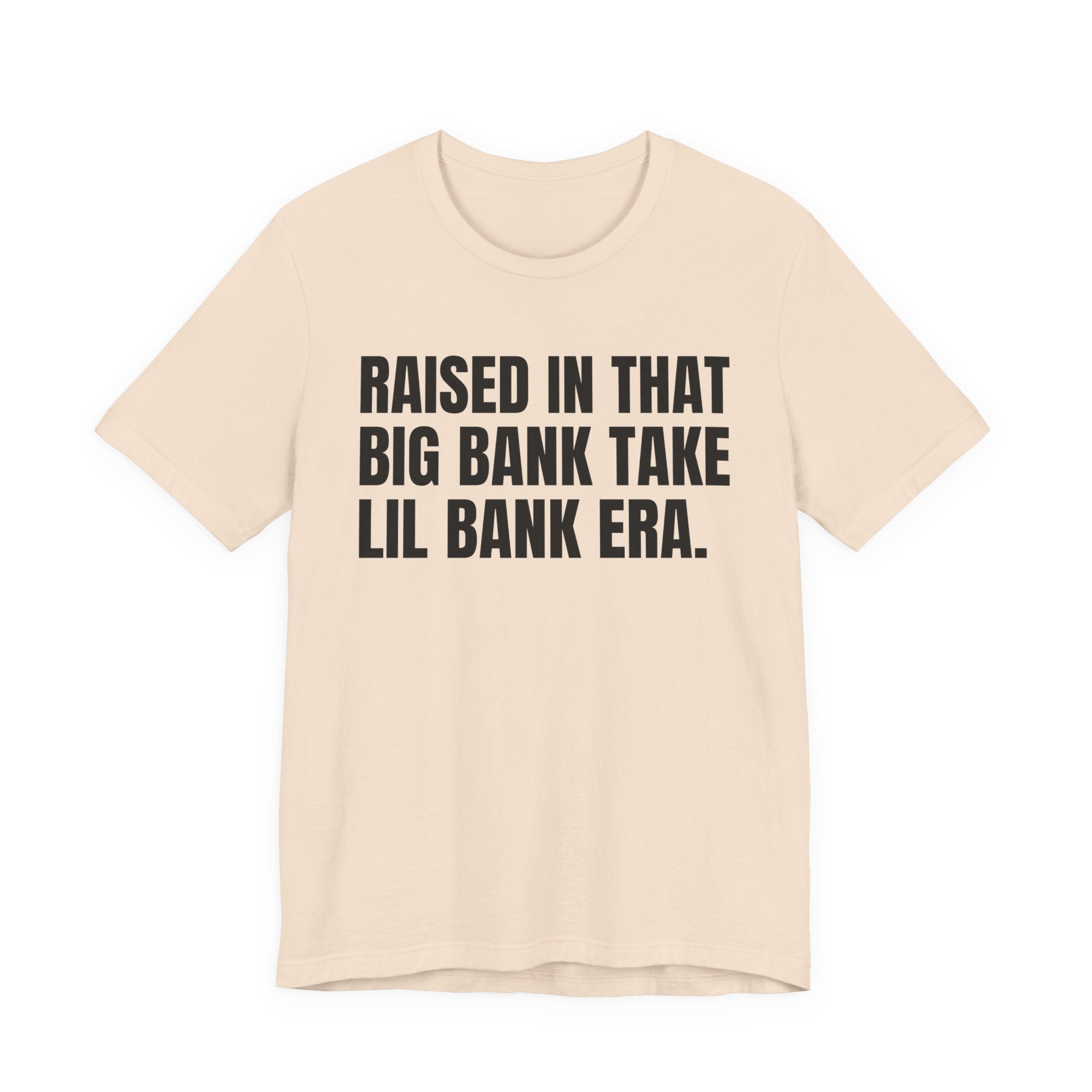 Raised In That Big Bank Take Lil Bank Era - Funny Back In The Days T-Shirt