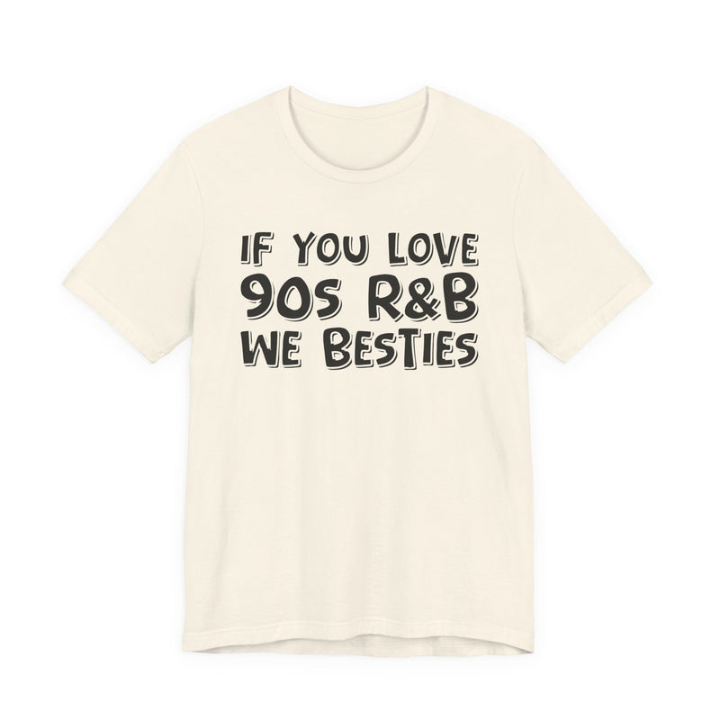 If You Love 90s R&B We Besties －Old School R&B Lover T-shirt