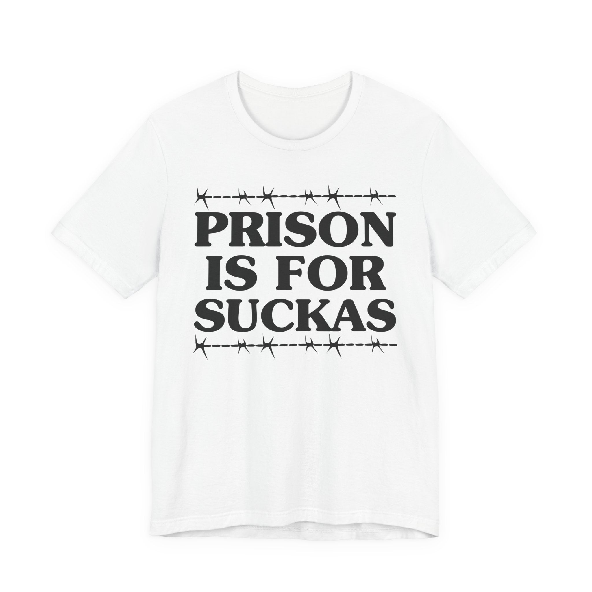 Prison Is For Suckas - Tee Shirt