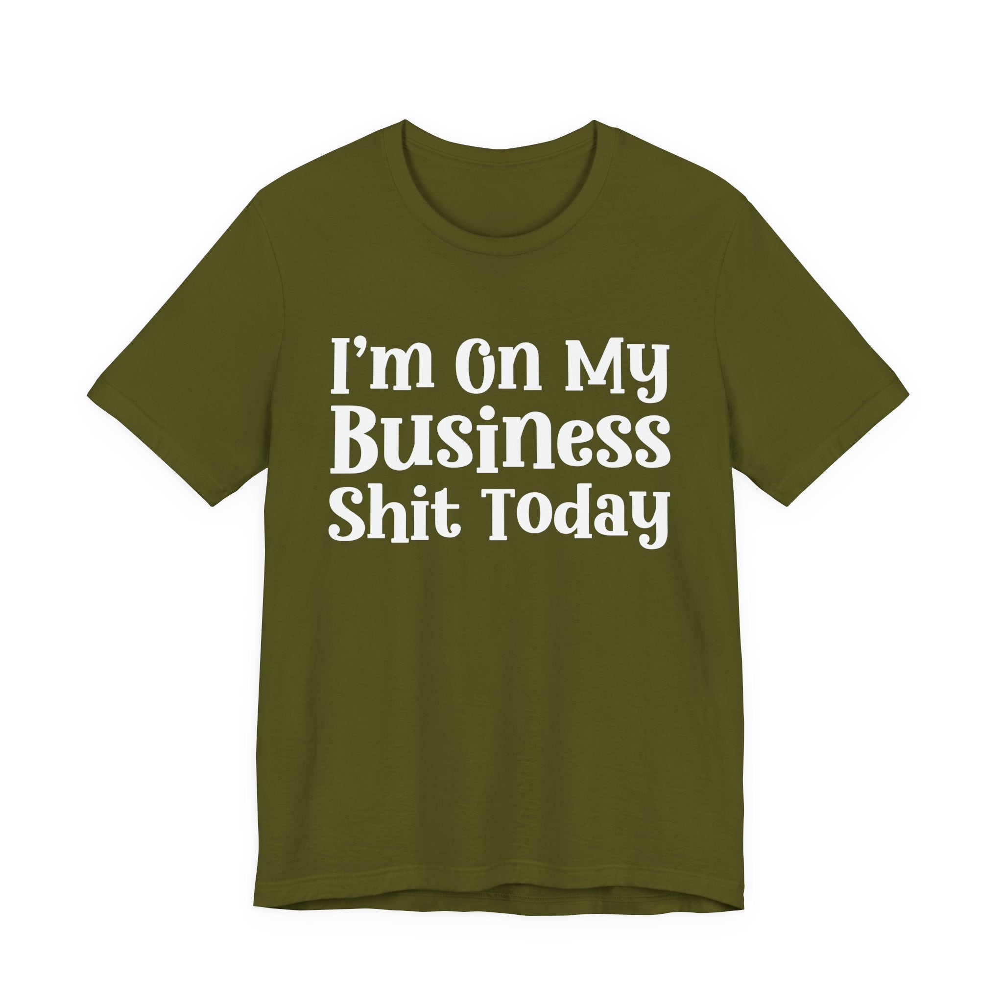 I'm On My Business Shit Today T-Shirt