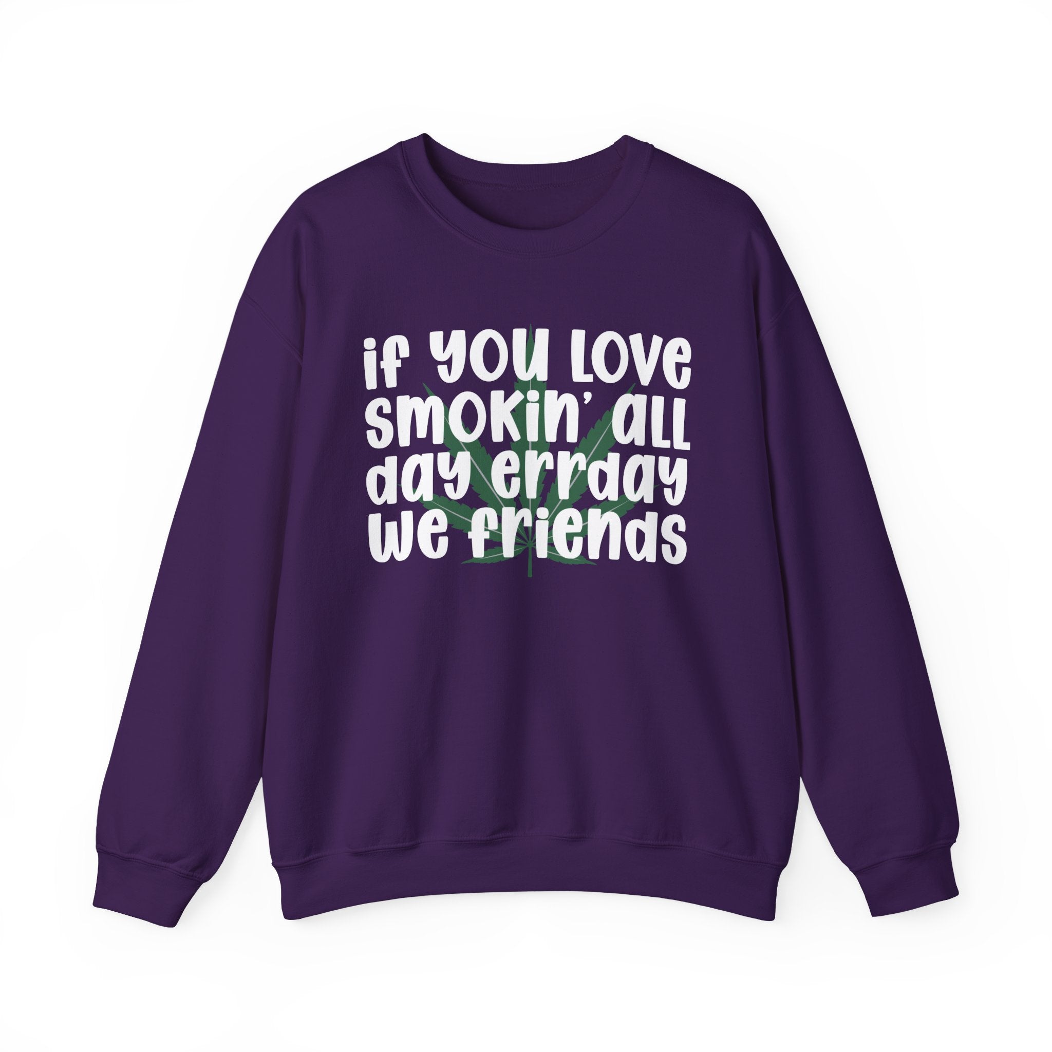 If You Love Smokin' All Day Err'Day We Friends - Reggaeton Fan Sweatshirt