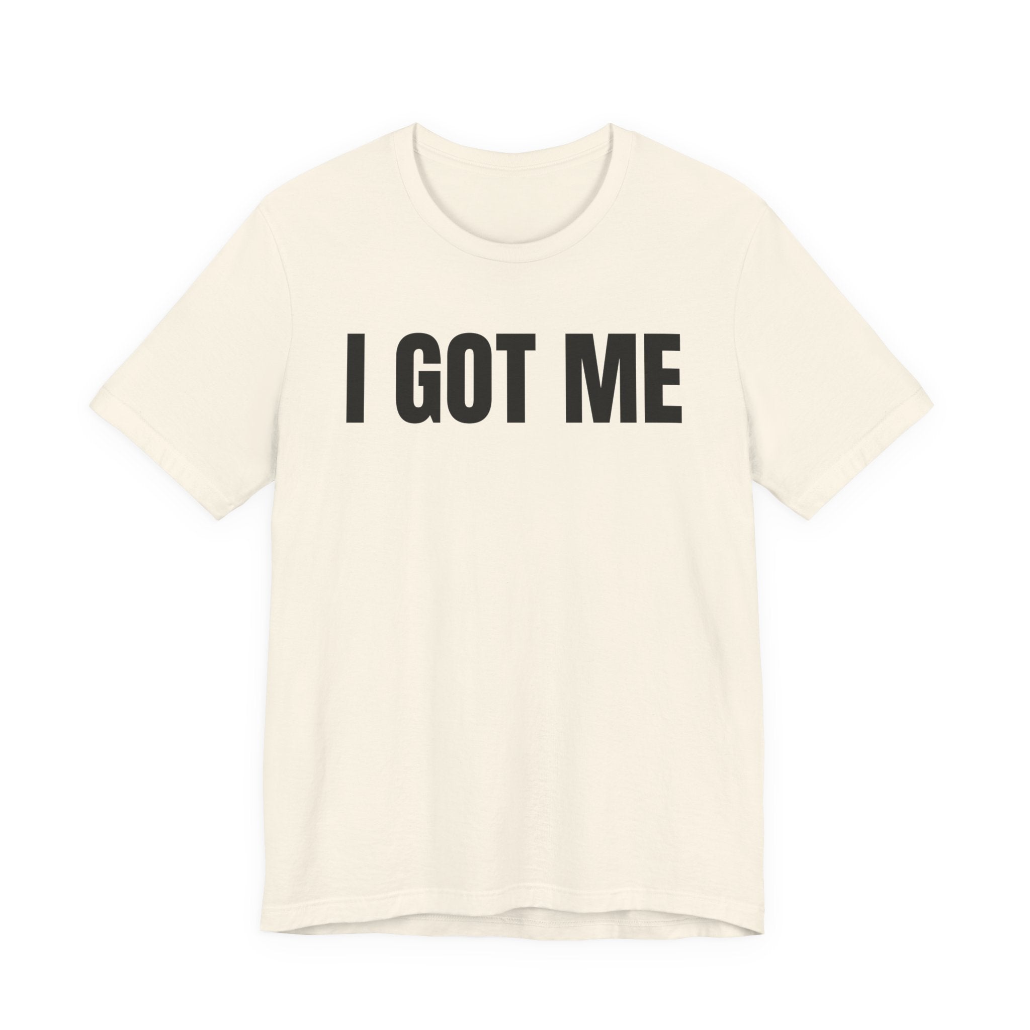 I Got Me T-Shirt