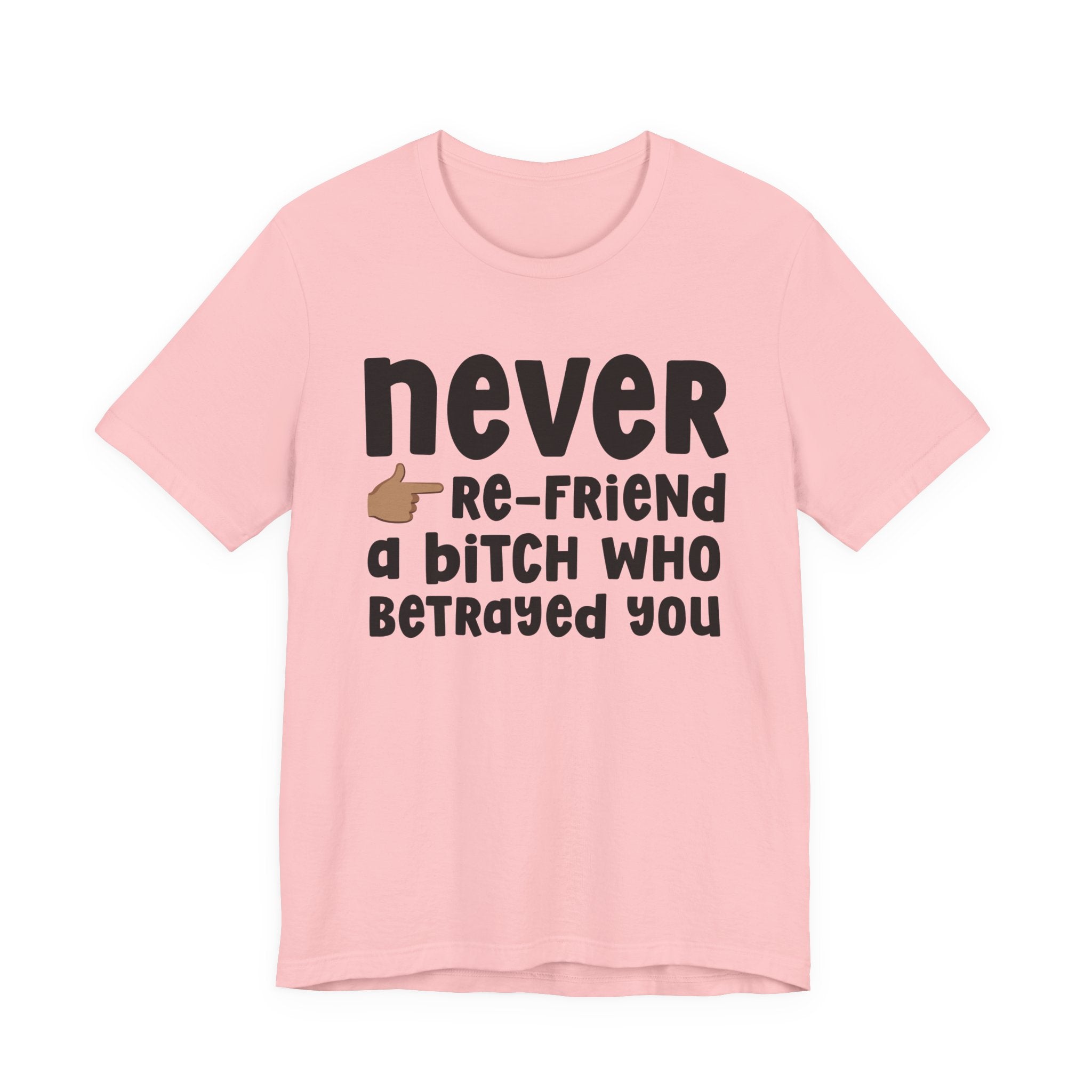 Never Re-Friend A Bitch Who Betrayed You — Reality Check Statement T-shirt