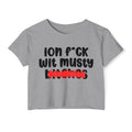 ION (I Don't) FUCK WIT MUSTY BITCHES - Bold Sarcastic Crop Top