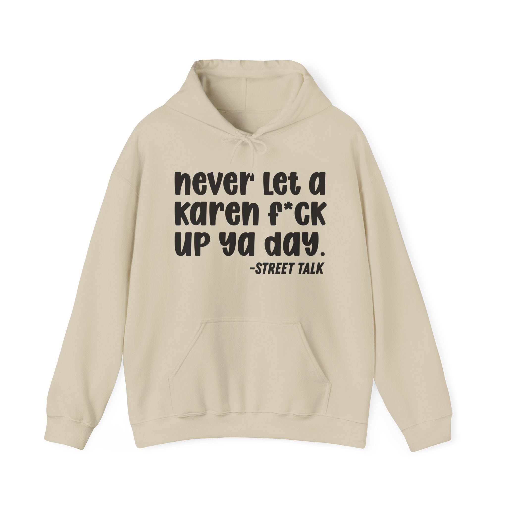 Never Let a Karen Fuck Up Ya Day - Sarcastic Statement Hoodie