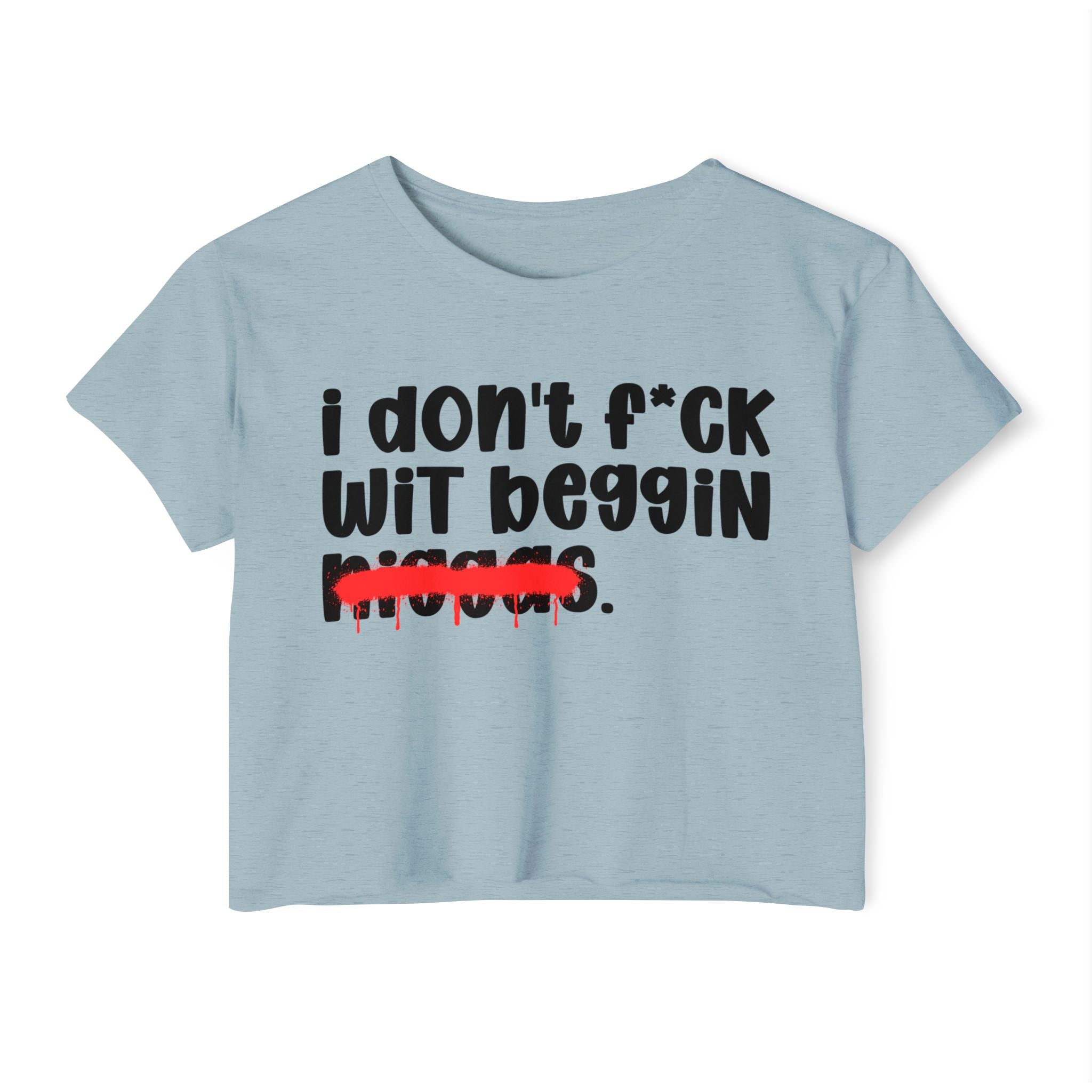 I Don't Fuck Wit Beggin Niggas - Brutally Direct Statement Crop-top