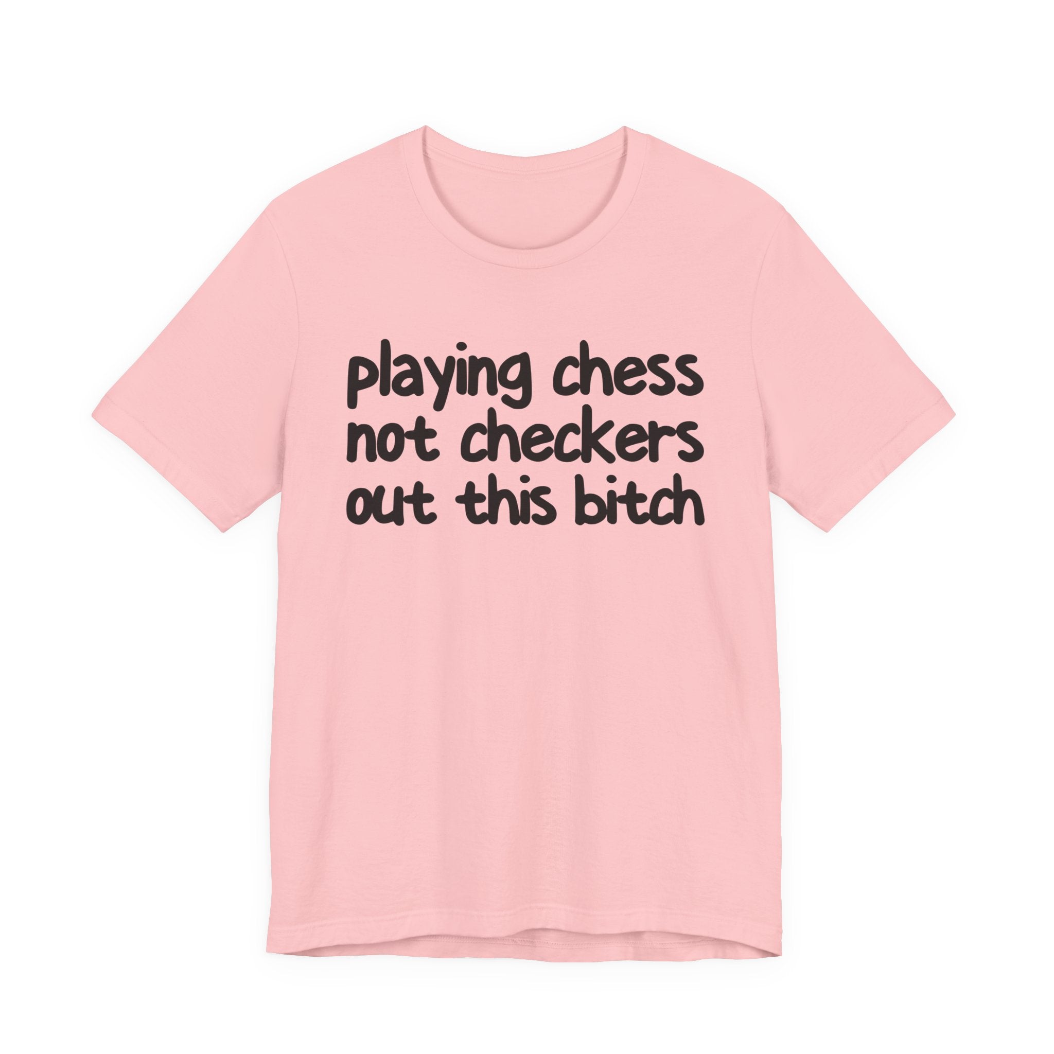 Playing Chess Not Checkers Out This Bitch T- shirt