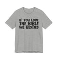 If You Love The Bible We Besties - Inspirational Faith T-Shirt