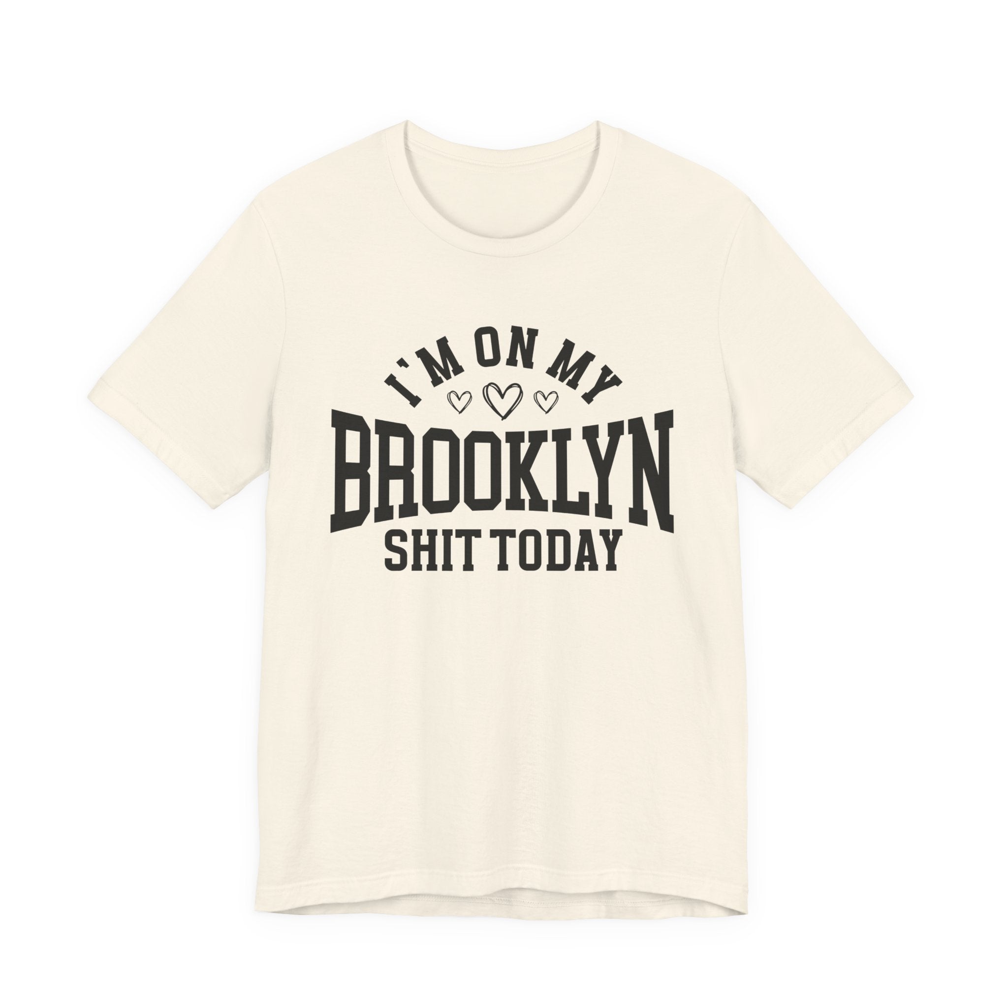 I'm On My Brooklyn Shit Today (Hearts) T-shirt