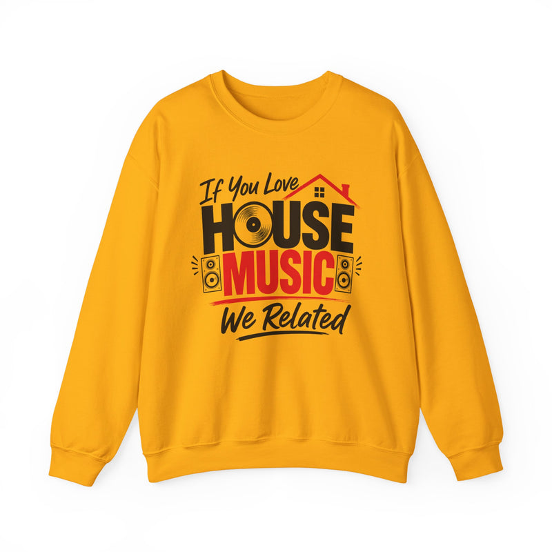 If You Love House Music We Related － House Music Lovers Sweatshirt