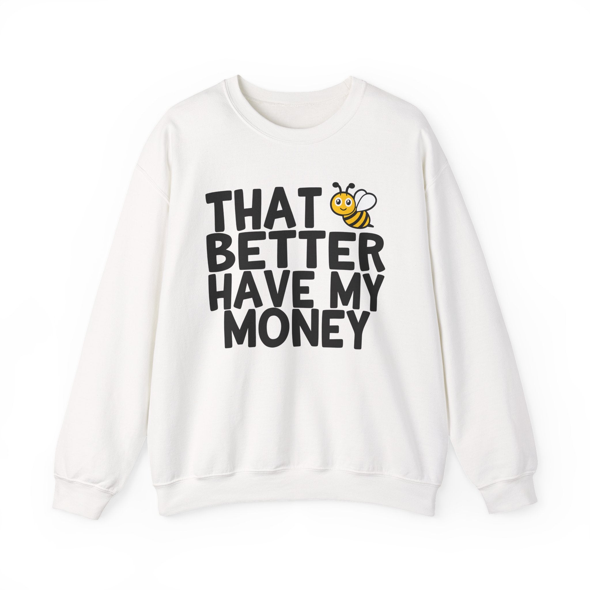 That Bee (Bitch) Better Have My Money — Sweatshirt