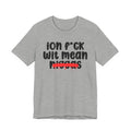 ION Fuck Wit Mean Niggas - Brutally Direct Statement Tee