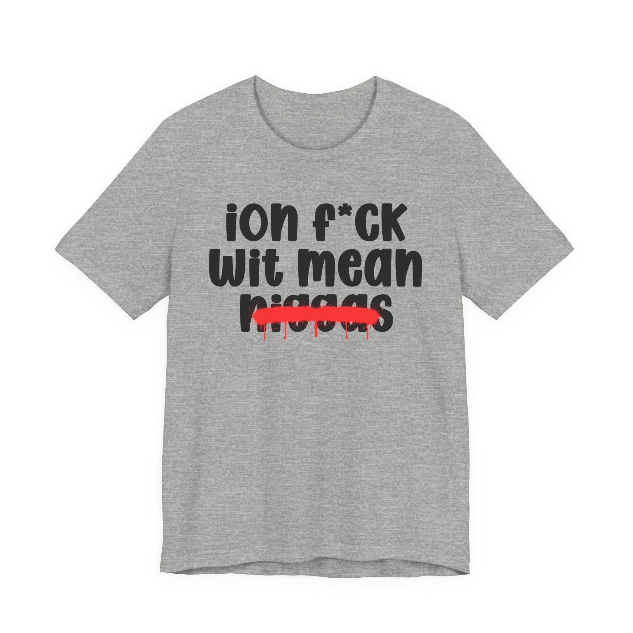 ION Fuck Wit Mean Niggas - Brutally Direct Statement Tee