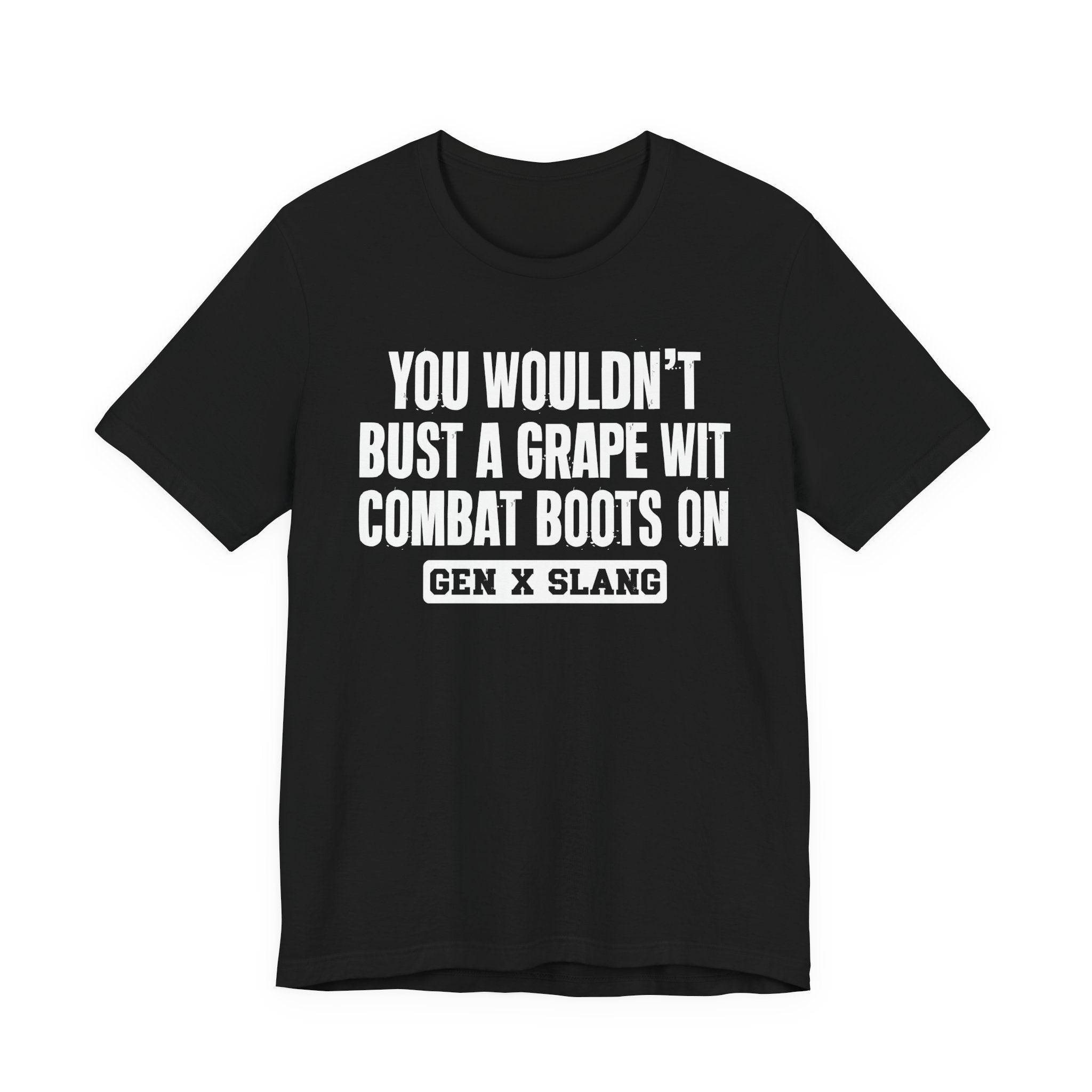 Gen X Slang T-Shirt - You Wouldn't Bust A Grape Wit Combat Boots On- Retro Humor Tee