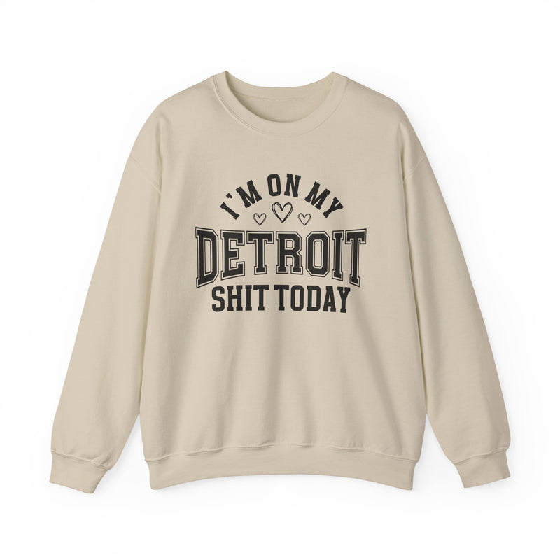 I'm On My Detroit Shit Today (Hearts) — Sweatshirt