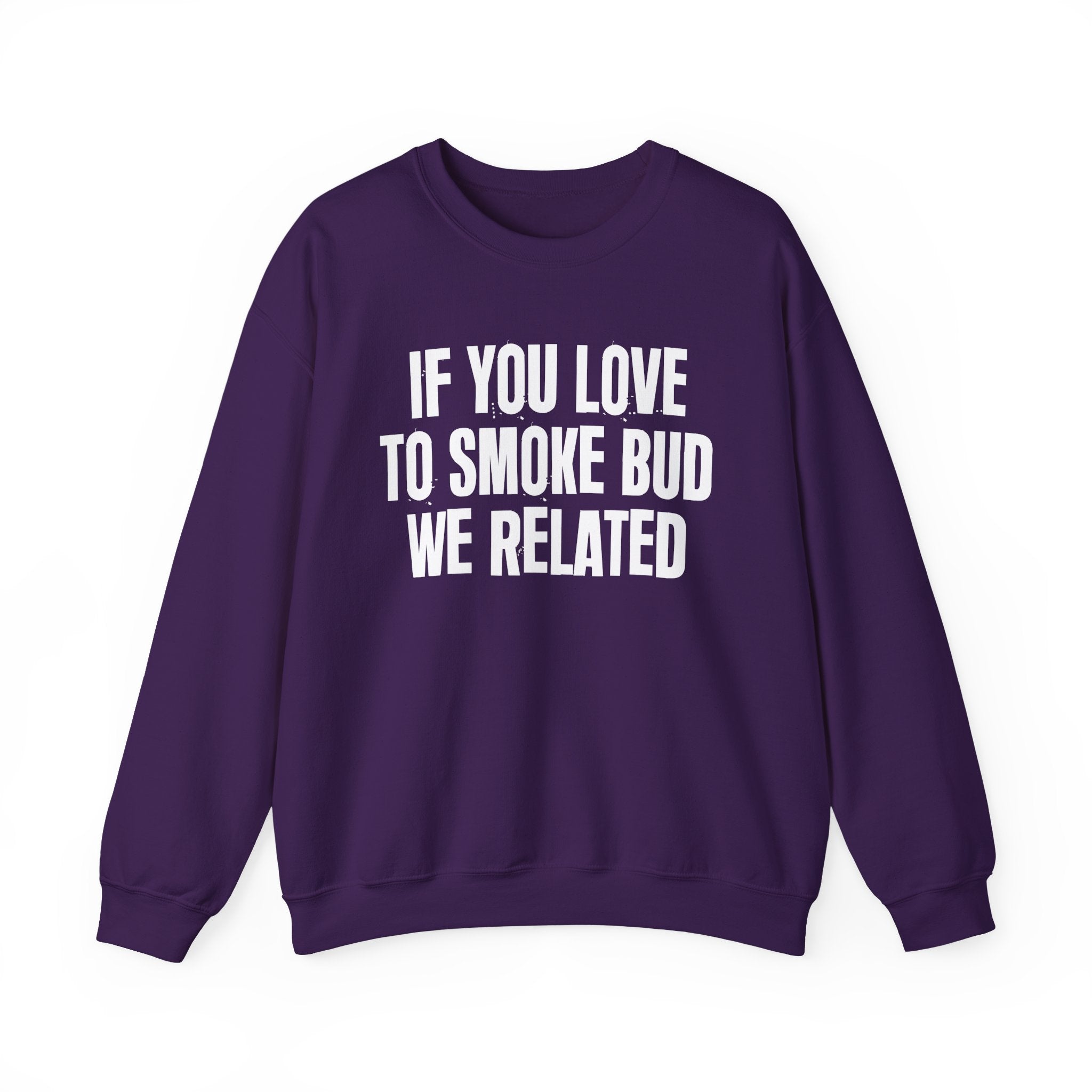 If You Love To Smoke Bud We Related  — Funny Cannabis Lovers Sweatshirt