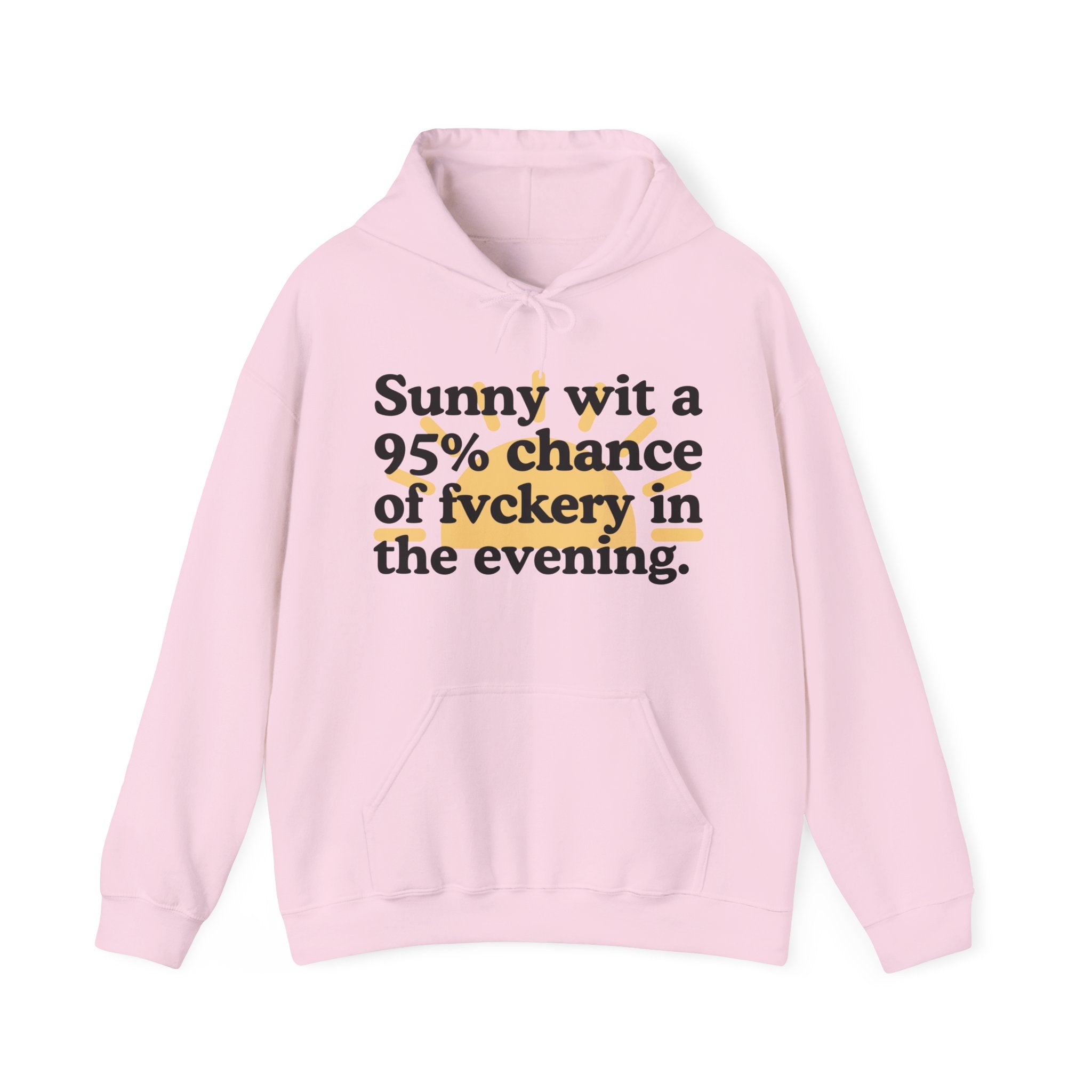 Sunny wit a 95% chance of Fuckery in the Evening —  Funny Weather Forecast Hoodie
