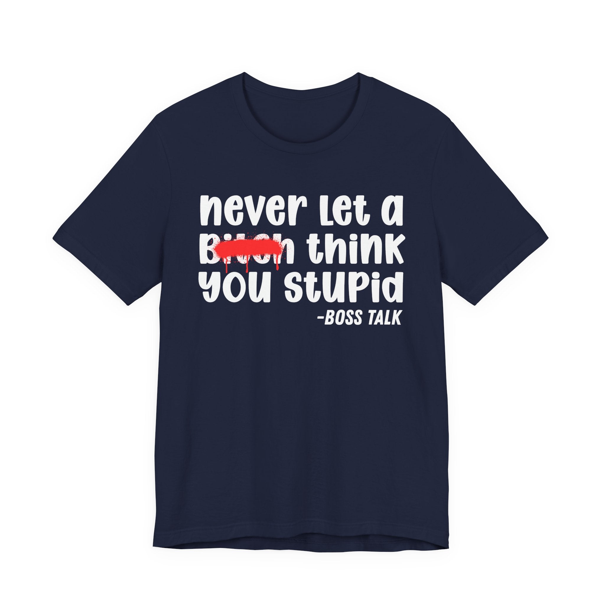 Never Let A Bitch Think You Stupid - Money Talk Tee Shirt