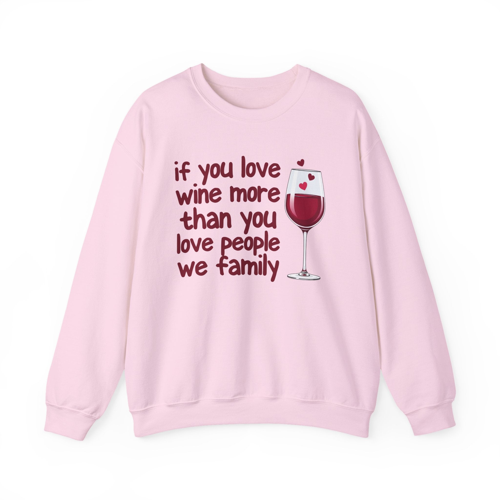 If You Love Wine More Than You Love People We Family - Wine Lovers Sweatshirt