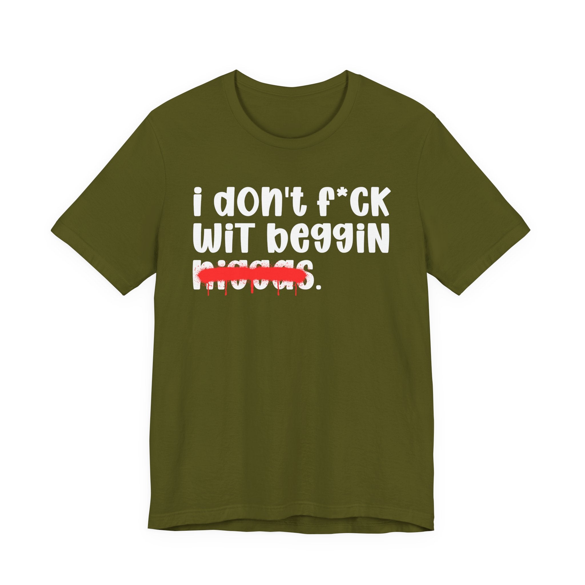 I Don't Fuck Wit Beggin Niggas - Brutally Direct Statement Tee