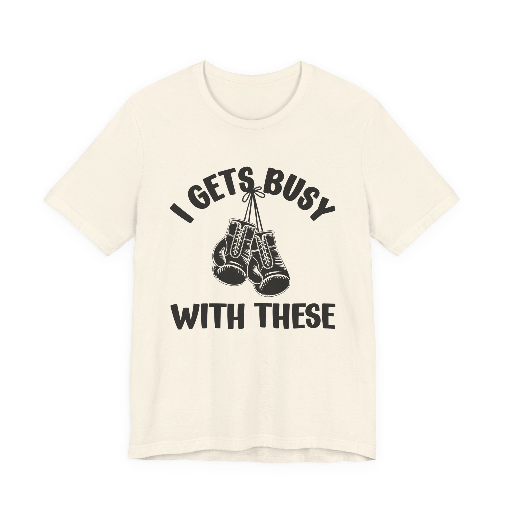 I Gets Busy With These - Funny Boxing MMA Fighter T-Shirt