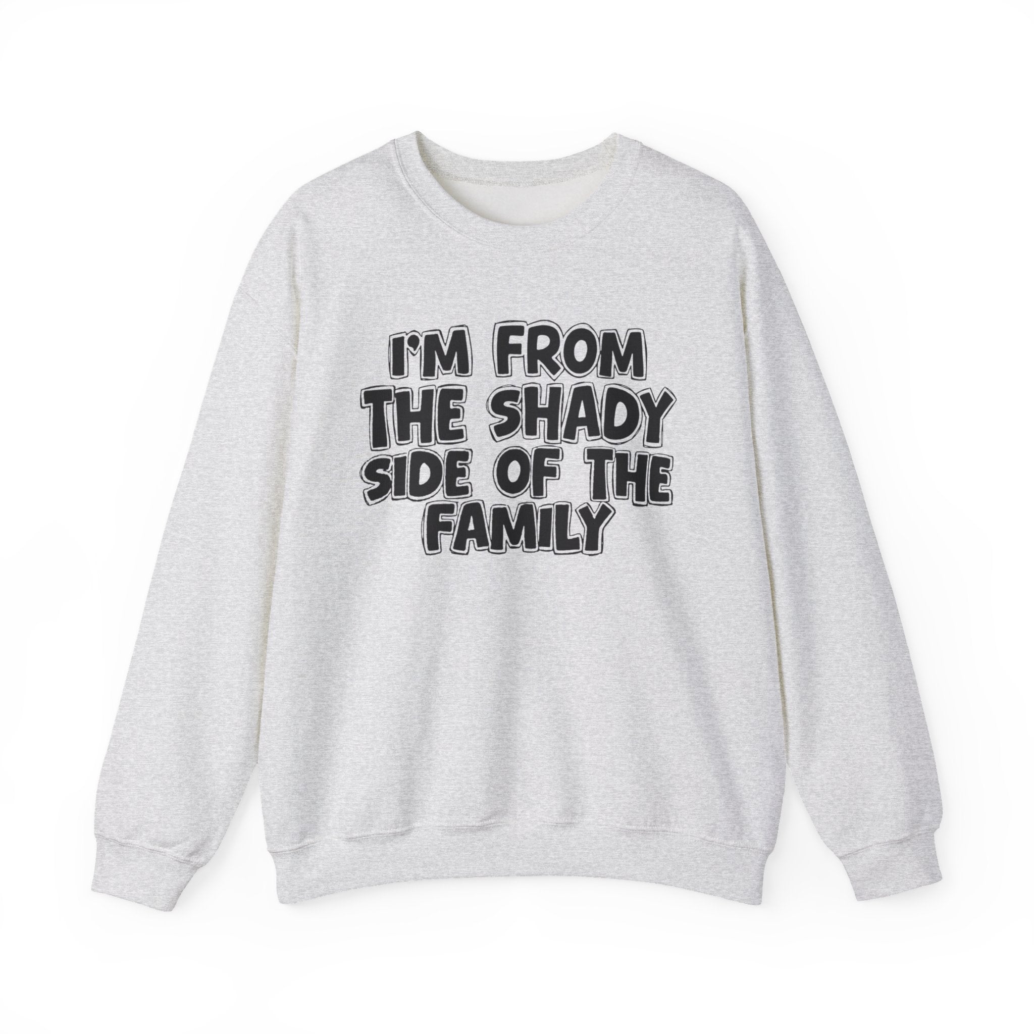 I'm From the Shady Side of the Family - Funny Family Crewneck