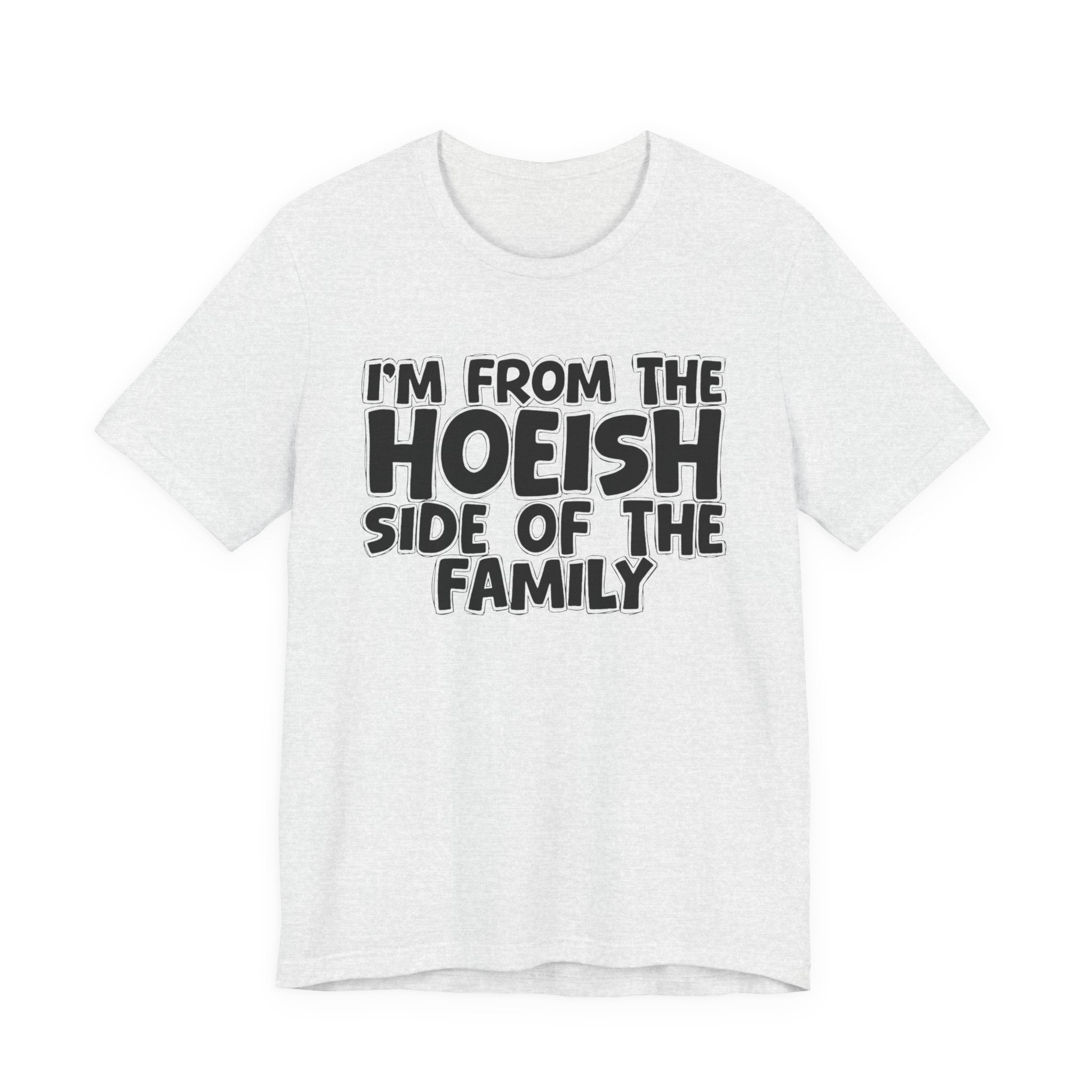 I'm From The Hoeish Side of the Family - Hilarious Family Pride Tee