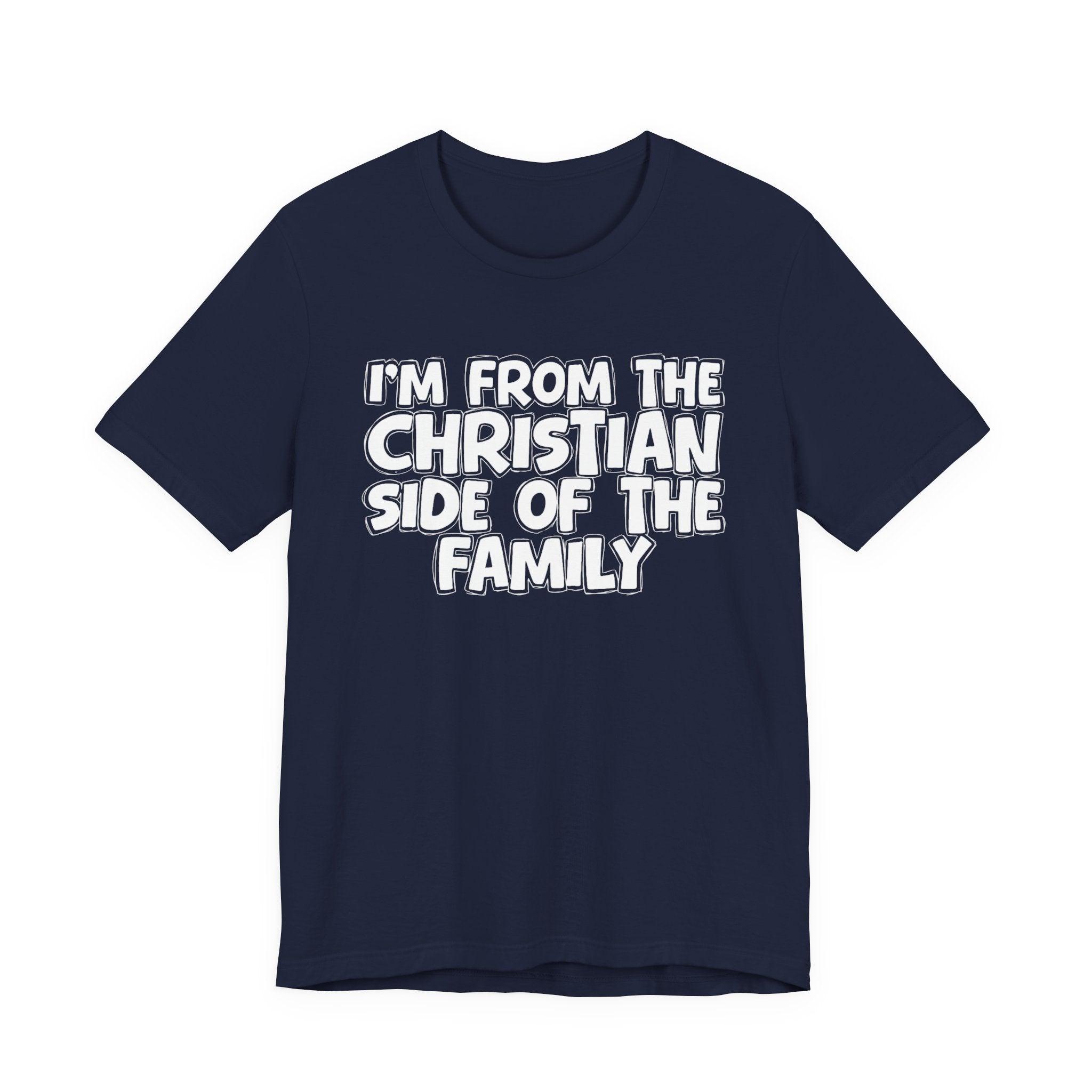 I'm From The Christian Side of the Family - Hilarious Family Pride Tee