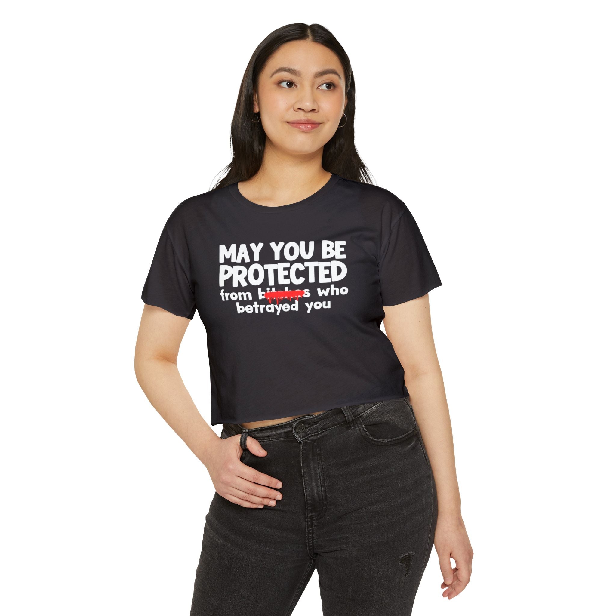 May You Be Protected From Bitches Who Betrayed You — Funny Protection Statement Crop Top