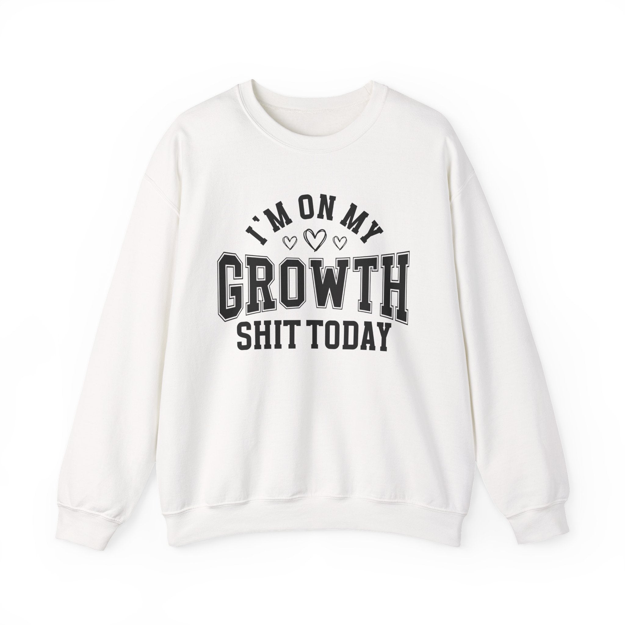 I'm On My Growth Shit Today - Sweatshirt