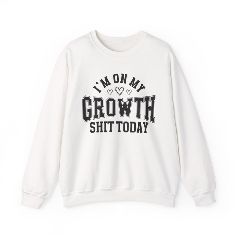 I'm On My Growth Shit Today — Sweatshirt