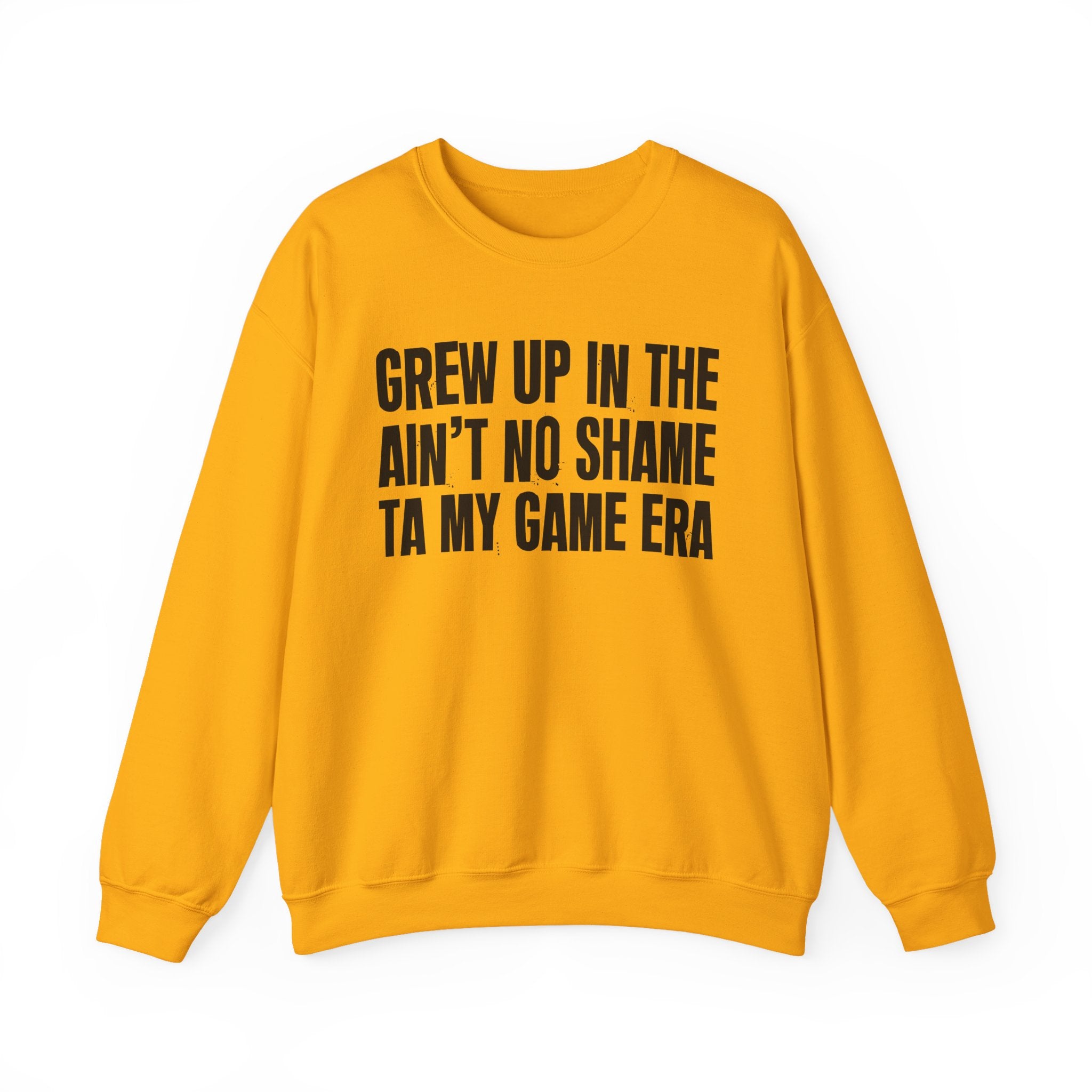 I Grew Up In The Ain't No Shame Ta My Game Era - Fun Back In The Day Sweatshirt